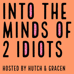 Podcast thumbnail for Into the Minds of 2 Idiots