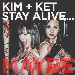Podcast thumbnail for Kim and Ket Stay Alive... Maybe