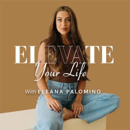 Podcast thumbnail for Elevate Your Life with Eleana Palomino