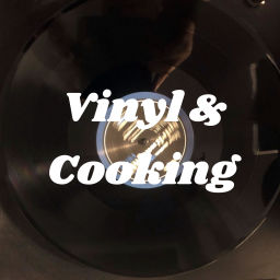 Podcast thumbnail for Vinyl & Cooking