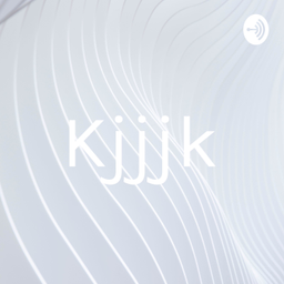 Podcast thumbnail for Kjjjk