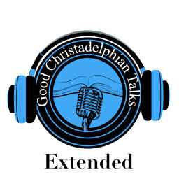 Podcast thumbnail for Good Christadelphian Talks Extended