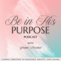 Podcast thumbnail for Be in His Purpose Podcast | Guiding Christians to Wholeness, Identity, and Calling