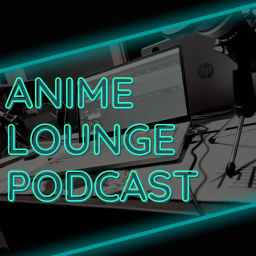 Podcast thumbnail for Anime Lounge Podcast
