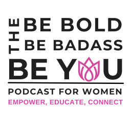Podcast thumbnail for Be Bold. Be Badass. Be You.: Podcast For Women