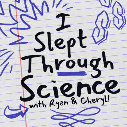 Podcast thumbnail for I Slept Through Science