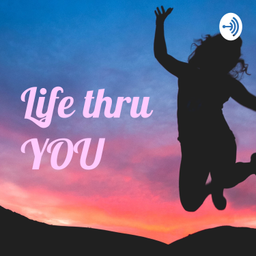 Podcast thumbnail for Life thru YOU