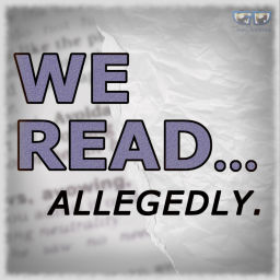 Podcast thumbnail for We Read Allegedly