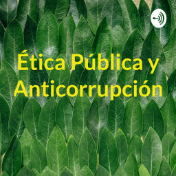 Podcast thumbnail for Ética Publica y Anticorrupción