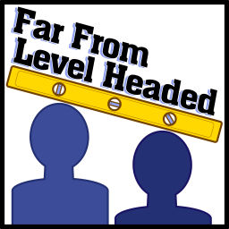 Podcast thumbnail for Far From Level Headed