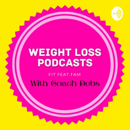 Podcast thumbnail for FIT FEAT FAM WEIGHT LOSS PODCASTS