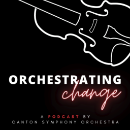 Podcast thumbnail for Orchestrating Change by Canton Symphony Orchestra