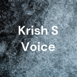 Podcast thumbnail for Krish S Voice