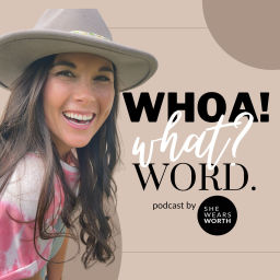 Podcast thumbnail for WHOA! What? Word. by SHE WEARS WORTH