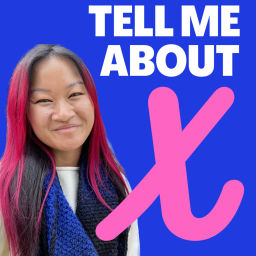 Podcast thumbnail for Tell Me About X