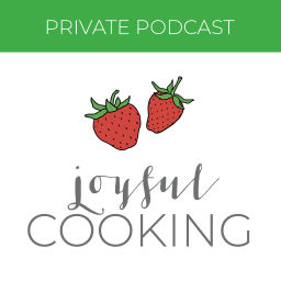 Podcast thumbnail for Joyful Cooking PRIVATE Podcast