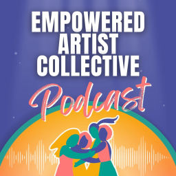 Podcast thumbnail for Empowered Artist Collective Podcast