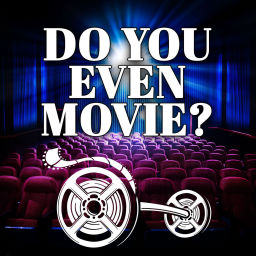 Podcast thumbnail for Do You Even Movie?