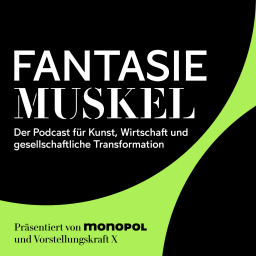 Podcast thumbnail for Fantasiemuskel – Kunst trifft Wirtschaft