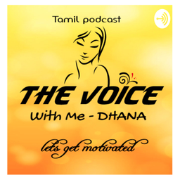 Podcast thumbnail for The Voice - with me Dhana(Motivational Tamil podcast)
