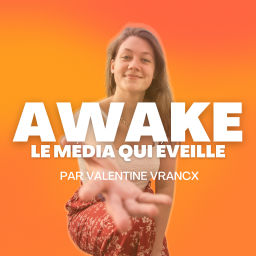Podcast thumbnail for AWAKE ! par Valentine Vrancx