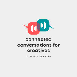 Podcast thumbnail for Connected Conversations for Creatives