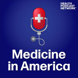 Podcast thumbnail for Medicine In America