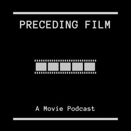 Podcast thumbnail for Preceding Film