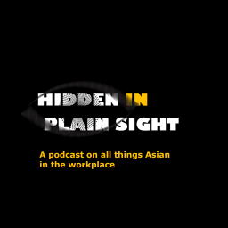 Podcast thumbnail for Hidden in Plain Sight: All Things Asian in the Workplace