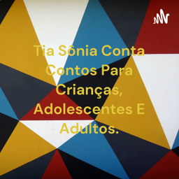 Podcast thumbnail for Tia Sônia Conta Contos Para Crianças, Adolescentes E Adultos.