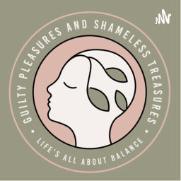 Podcast thumbnail for Guilty Pleasures and Shameless Treasures