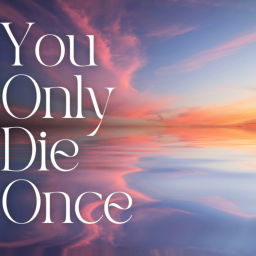 Podcast thumbnail for You Only Die Once