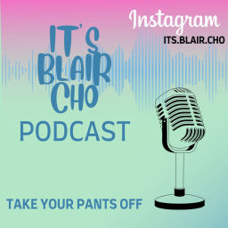 Podcast thumbnail for It's Blair Cho