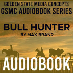 Podcast thumbnail for GSMC Audiobook Series: Bull Hunter by Max Brand