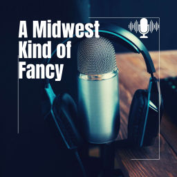 Podcast thumbnail for A Midwest Kind of Fancy