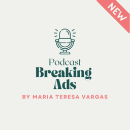 Podcast thumbnail for Breaking Ads by María Teresa Vargas