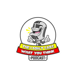 Podcast thumbnail for I DON’T CARE WHAT YOU THINK PODCAST