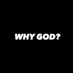 Podcast thumbnail for Why God?