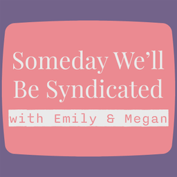 Podcast thumbnail for Someday We'll Be Syndicated