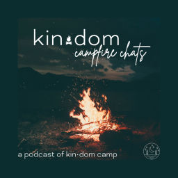 Podcast thumbnail for kin•dom campfire chats