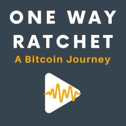 Podcast thumbnail for One Way Ratchet: A Bitcoin Journey