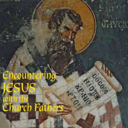 Podcast thumbnail for Encountering Jesus with the Church Fathers