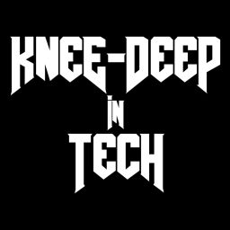 Podcast thumbnail for Knee-deep in Tech