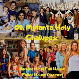 Podcast thumbnail for Oh Mylanta/HolyChalupas: A Full House Fuller House Podcast
