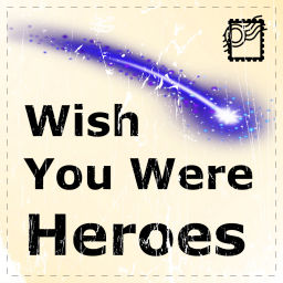 Podcast thumbnail for Wish You Were Heroes