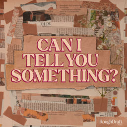 Podcast thumbnail for Can I Tell You Something?