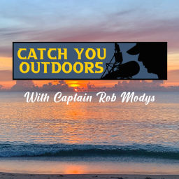 Podcast thumbnail for Catch You Outdoors with Captain Rob Modys