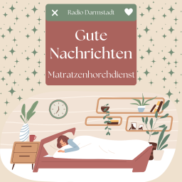 Podcast thumbnail for Gute Nachrichten - Matratzenhorchdienst | Radio Darmstadt