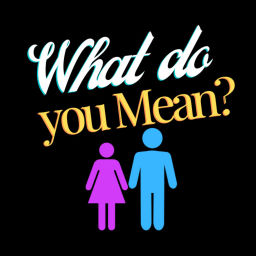 Podcast thumbnail for What do you Mean?
