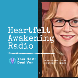 Podcast thumbnail for Heartfelt Awakening Radio with Deni Van